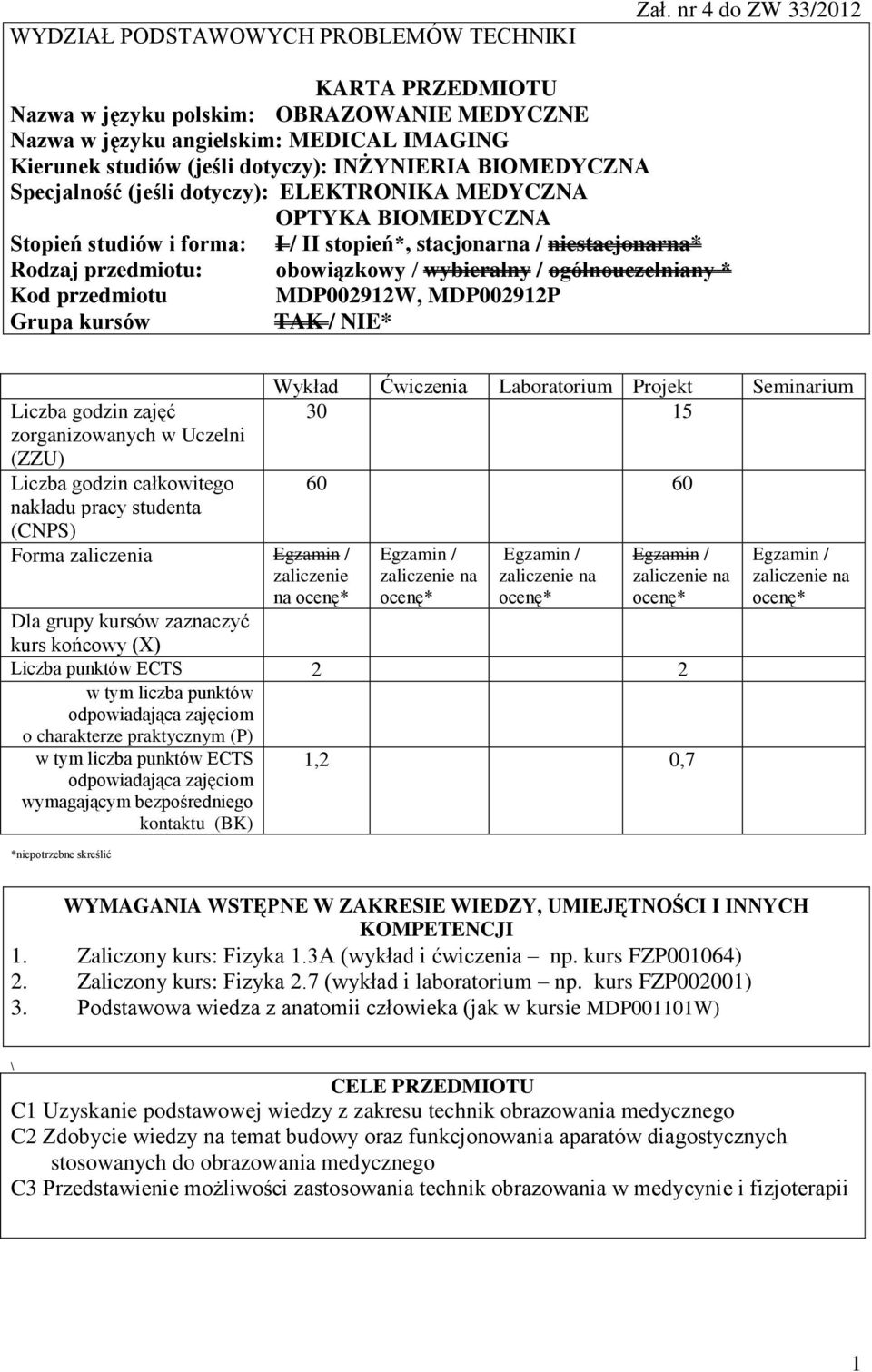 dotyczy): ELEKTRONIKA MEDYCZNA OPTYKA BIOMEDYCZNA Stopień studiów i forma: I / II stopień*, stacjonarna / niestacjonarna* Rodzaj przedmiotu: obowiązkowy / wybieralny / ogólnouczelniany * Kod