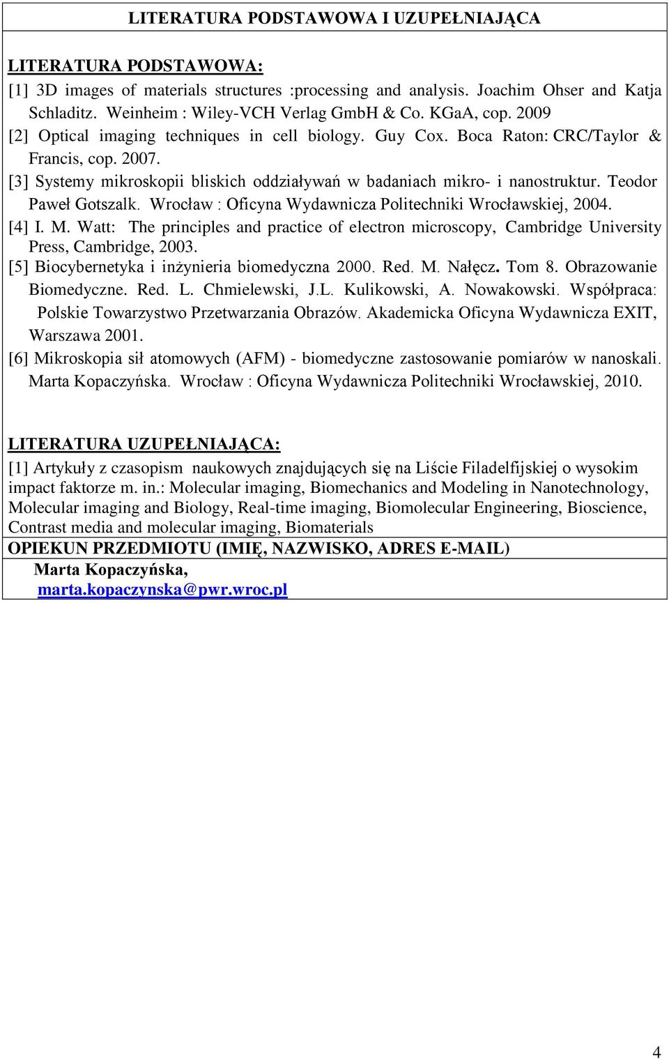 Teodor Paweł Gotszalk. Wrocław : Oficyna Wydawnicza Politechniki Wrocławskiej, 004. [4] I. M. Watt: The principles and practice of electron microscopy, Cambridge University Press, Cambridge, 003.