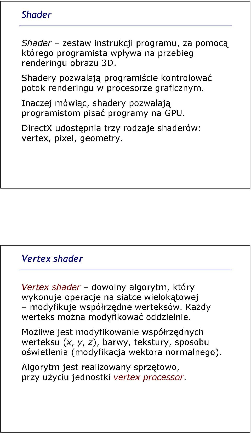 DirectX udostępnia trzy rodzaje shaderów: vertex, pixel, geometry.