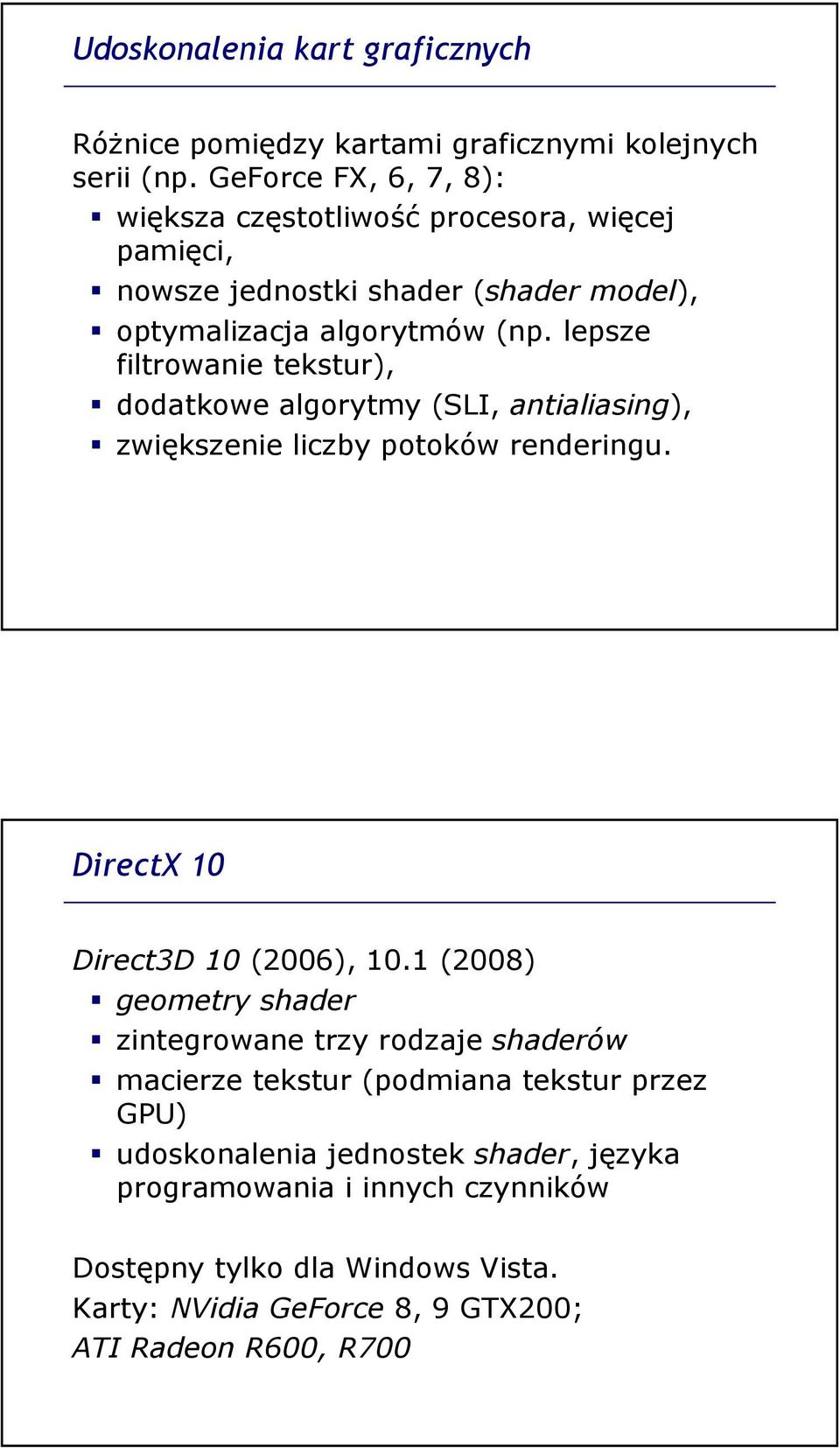 lepsze filtrowanie tekstur), dodatkowe algorytmy (SLI, antialiasing), zwiększenie liczby potoków renderingu. DirectX 10 Direct3D 10 (2006), 10.