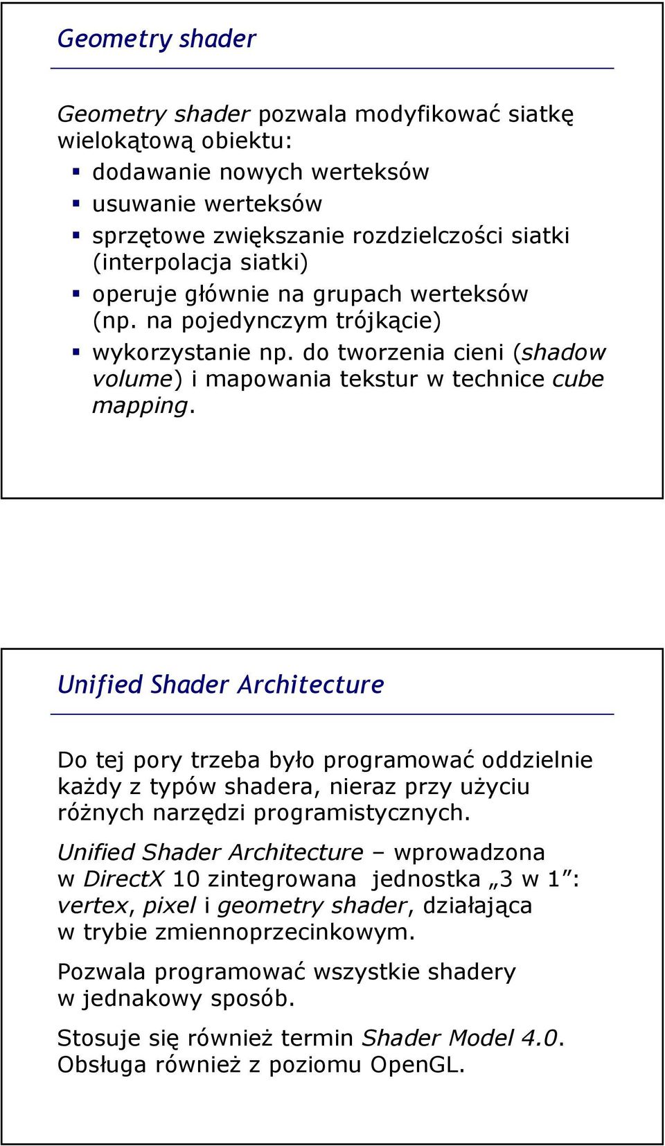 Unified Shader Architecture Do tej pory trzeba było programować oddzielnie kaŝdy z typów shadera, nieraz przy uŝyciu róŝnych narzędzi programistycznych.