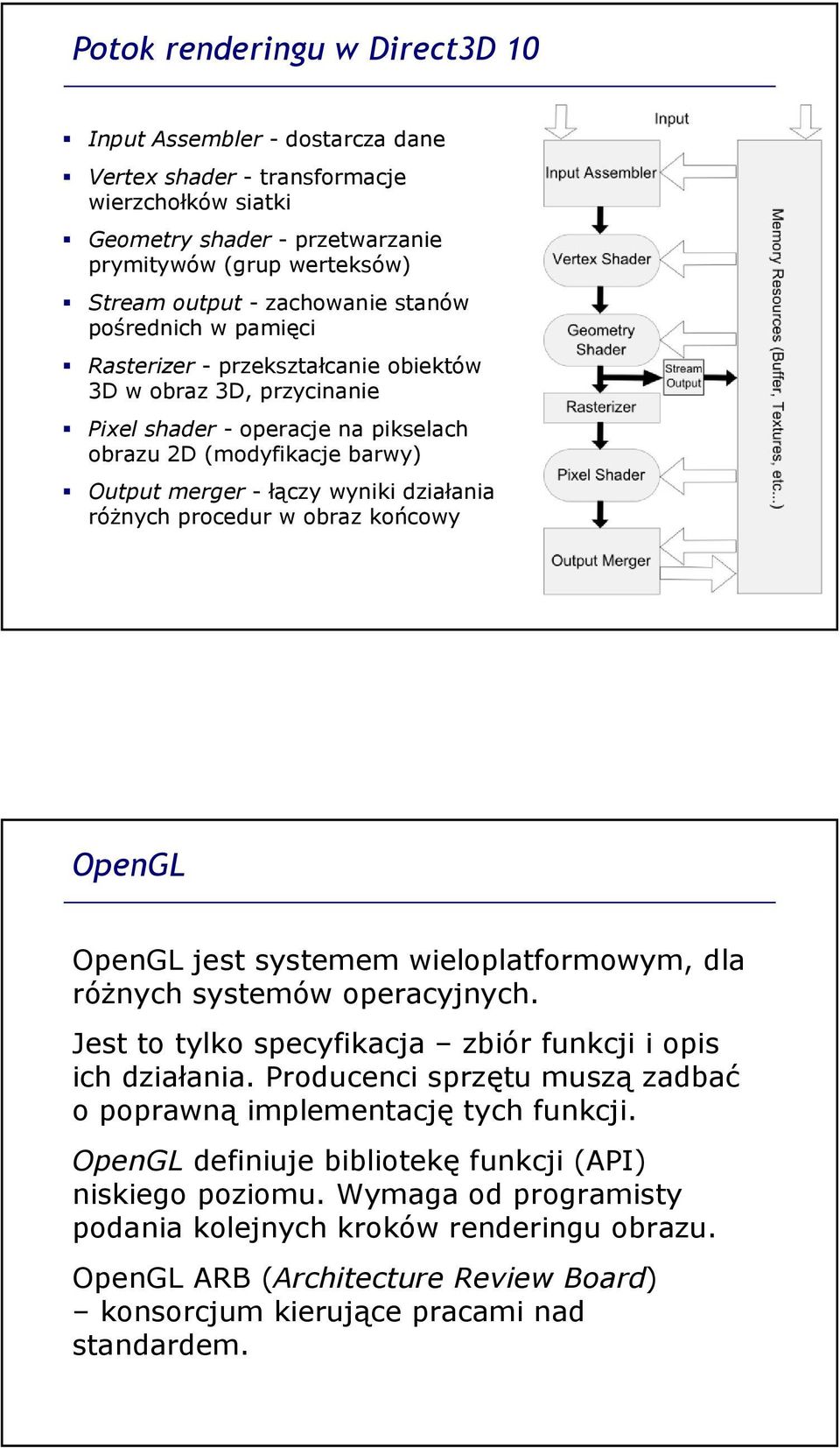 działania róŝnych procedur w obraz końcowy OpenGL OpenGL jest systemem wieloplatformowym, dla róŝnych systemów operacyjnych. Jest to tylko specyfikacja zbiór funkcji i opis ich działania.