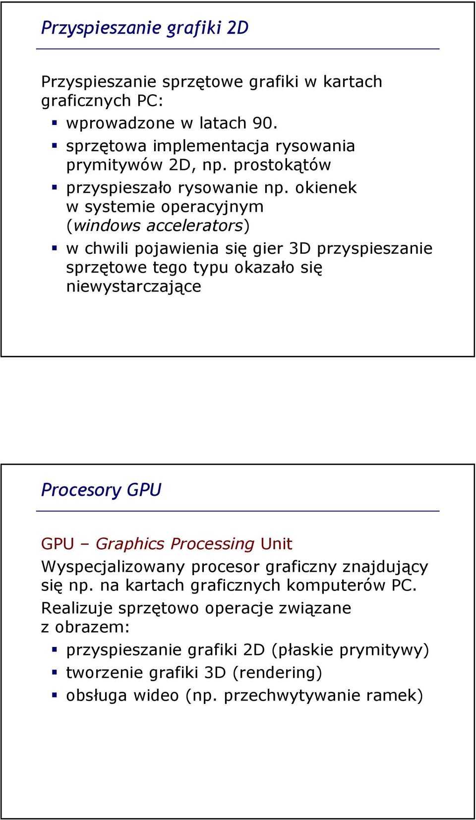 okienek w systemie operacyjnym (windows accelerators) w chwili pojawienia się gier 3D przyspieszanie sprzętowe tego typu okazało się niewystarczające Procesory GPU