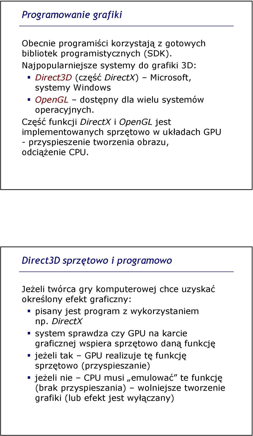 Część funkcji DirectX i OpenGL jest implementowanych sprzętowo w układach GPU - przyspieszenie tworzenia obrazu, odciąŝenie CPU.