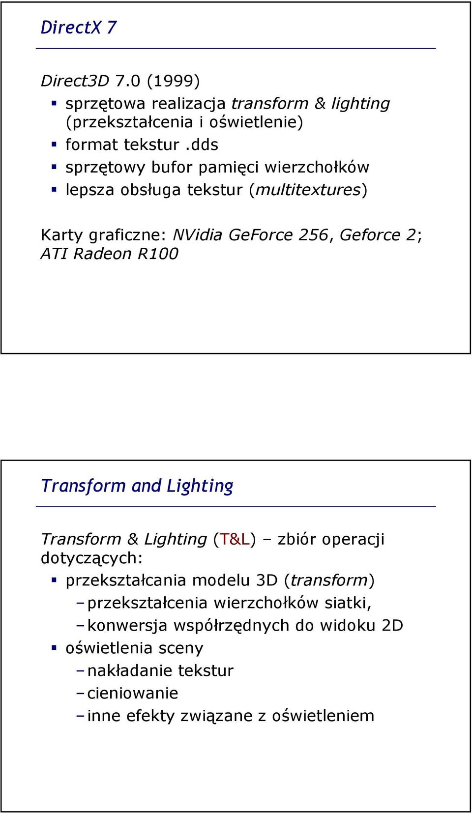 Radeon R100 Transform and Lighting Transform & Lighting (T&L) zbiór operacji dotyczących: przekształcania modelu 3D (transform)
