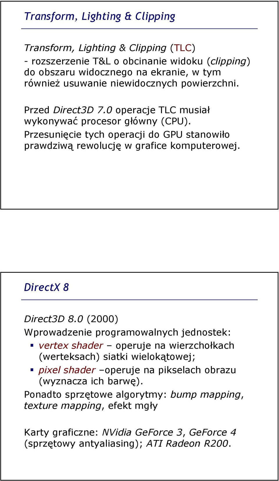 Przesunięcie tych operacji do GPU stanowiło prawdziwą rewolucję w grafice komputerowej. DirectX 8 Direct3D 8.