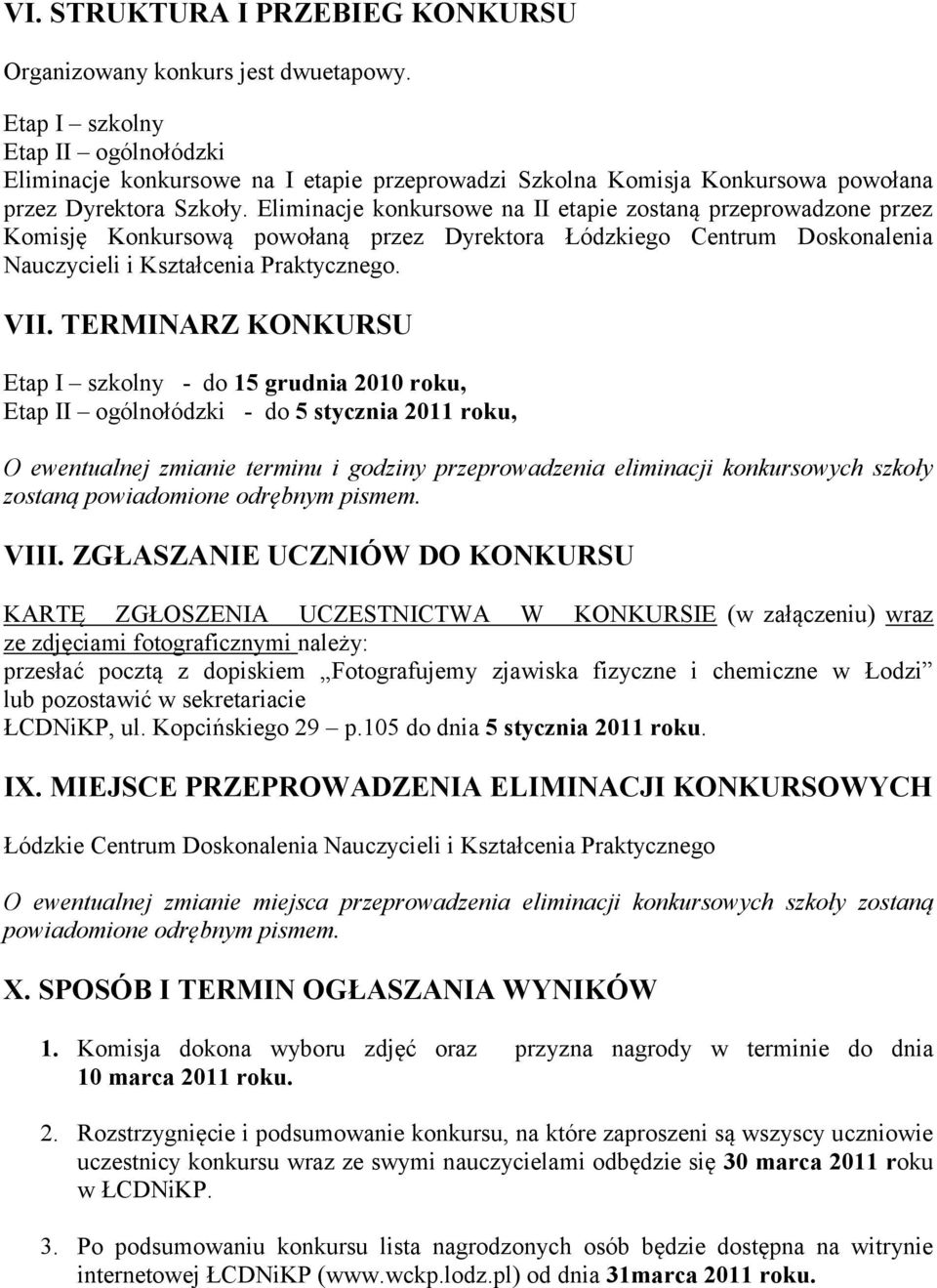 Eliminacje konkursowe na II etapie zostaną przeprowadzone przez Komisję Konkursową powołaną przez Dyrektora Łódzkiego Centrum Doskonalenia Nauczycieli i Kształcenia Praktycznego. VII.