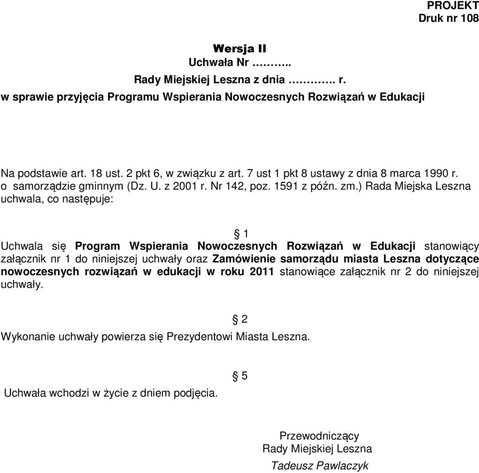 ) Rada Miejska Leszna uchwala, co następuje: 1 Uchwala się Program Wspierania Nowoczesnych Rozwiązań w Edukacji stanowiący załącznik nr 1 do niniejszej uchwały oraz Zamówienie