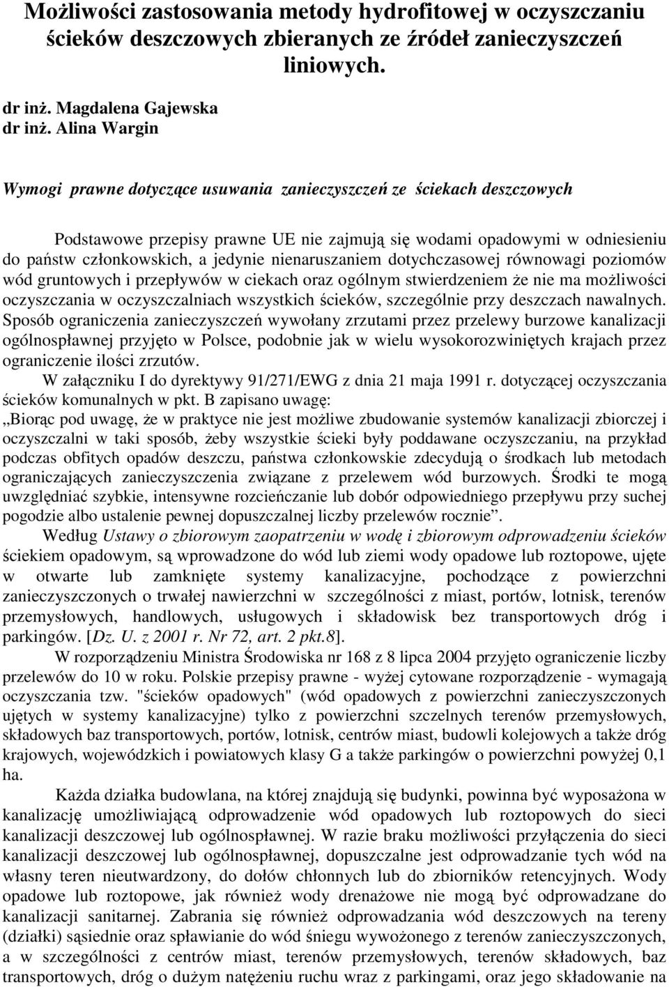 nienaruszaniem dotychczasowej równowagi poziomów wód gruntowych i przepływów w ciekach oraz ogólnym stwierdzeniem Ŝe nie ma moŝliwości oczyszczania w oczyszczalniach wszystkich ścieków, szczególnie