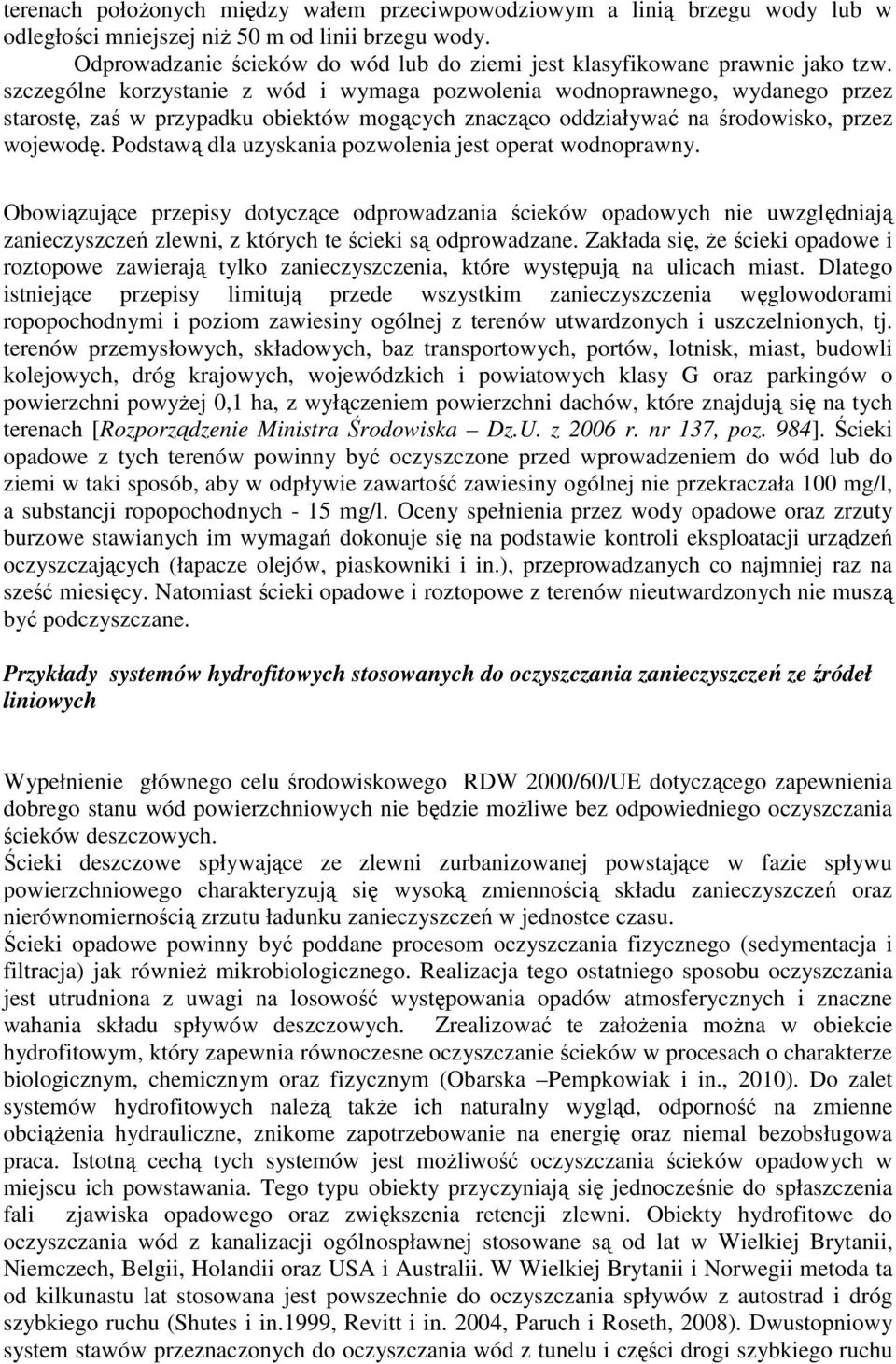 szczególne korzystanie z wód i wymaga pozwolenia wodnoprawnego, wydanego przez starostę, zaś w przypadku obiektów mogących znacząco oddziaływać na środowisko, przez wojewodę.