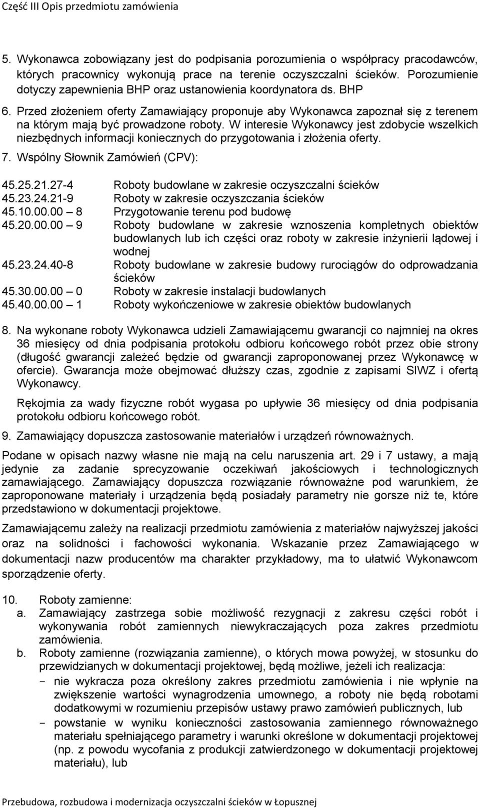 W interesie Wykonawcy jest zdobycie wszelkich niezbędnych informacji koniecznych do przygotowania i złożenia oferty. 7. Wspólny Słownik Zamówień (CPV): 45.25.21.