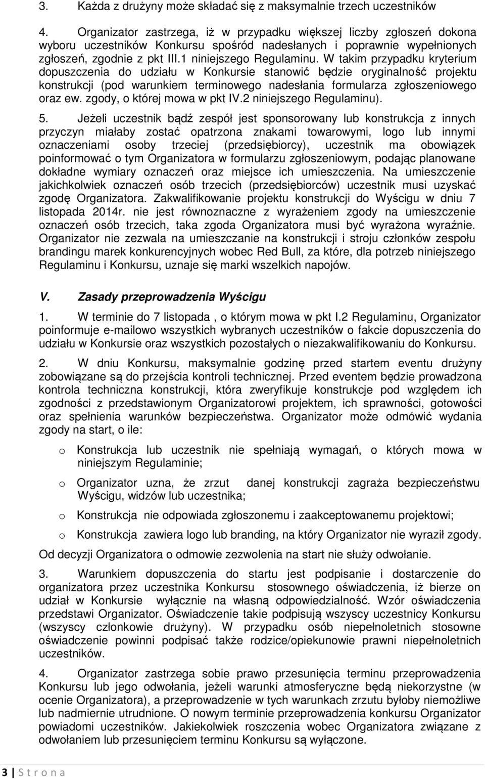 W takim przypadku kryterium dpuszczenia d udziału w Knkursie stanwić będzie ryginalnść prjektu knstrukcji (pd warunkiem terminweg nadesłania frmularza zgłszeniweg raz ew. zgdy, której mwa w pkt IV.