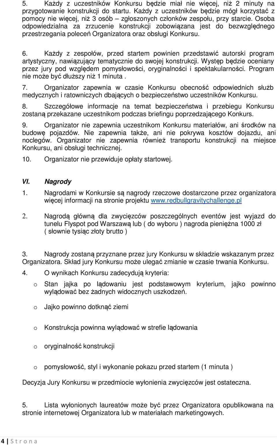 Osba dpwiedzialna za zrzucenie knstrukcji zbwiązana jest d bezwzględneg przestrzegania pleceń Organizatra raz bsługi Knkursu. 6.