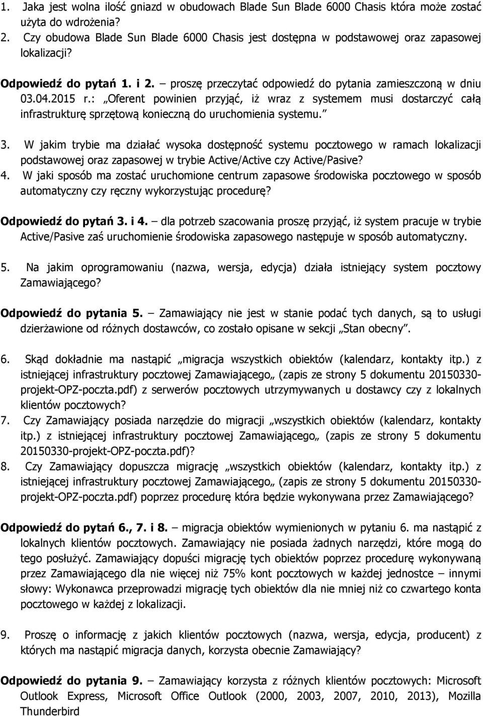 : Oferent powinien przyjąć, iż wraz z systemem musi dostarczyć całą infrastrukturę sprzętową konieczną do uruchomienia systemu. 3.