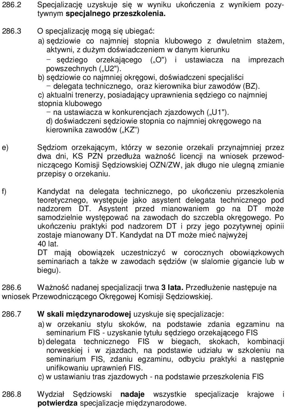 imprezach powszechnych ( U2"). b) sędziowie co najmniej okręgowi, doświadczeni specjaliści - delegata technicznego, oraz kierownika biur zawodów (BZ).