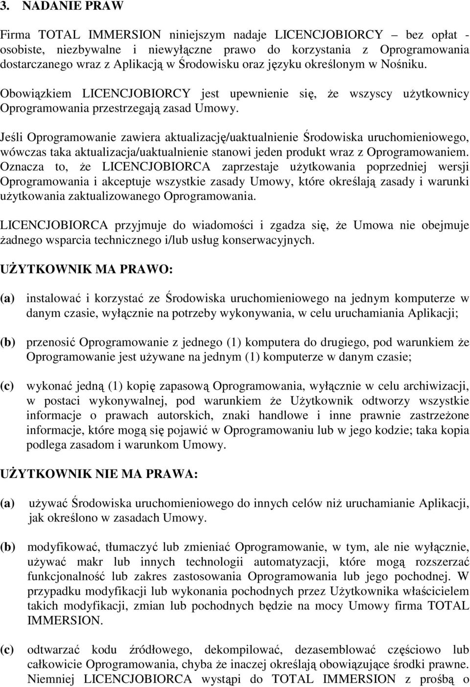 Jeśli Oprogramowanie zawiera aktualizację/uaktualnienie Środowiska uruchomieniowego, wówczas taka aktualizacja/uaktualnienie stanowi jeden produkt wraz z Oprogramowaniem.