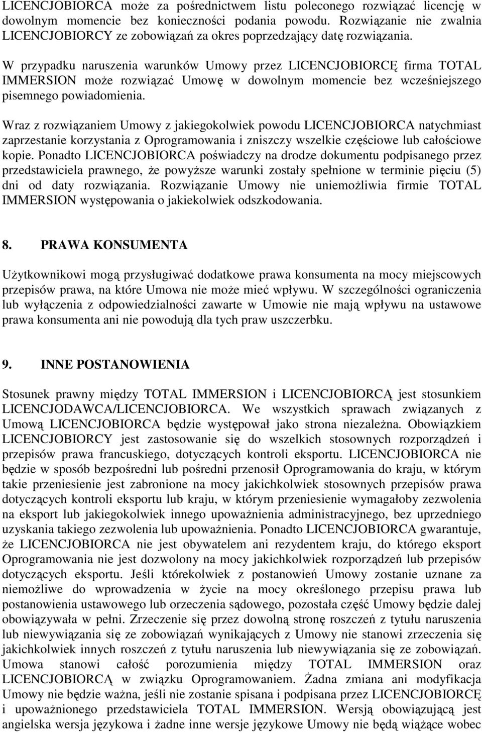 W przypadku naruszenia warunków Umowy przez LICENCJOBIORCĘ firma TOTAL IMMERSION moŝe rozwiązać Umowę w dowolnym momencie bez wcześniejszego pisemnego powiadomienia.