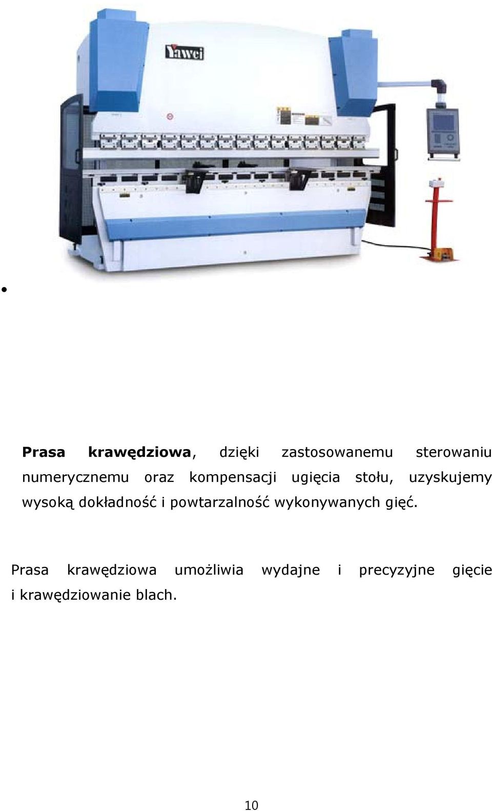 wysoką dokładność i powtarzalność wykonywanych gięć.