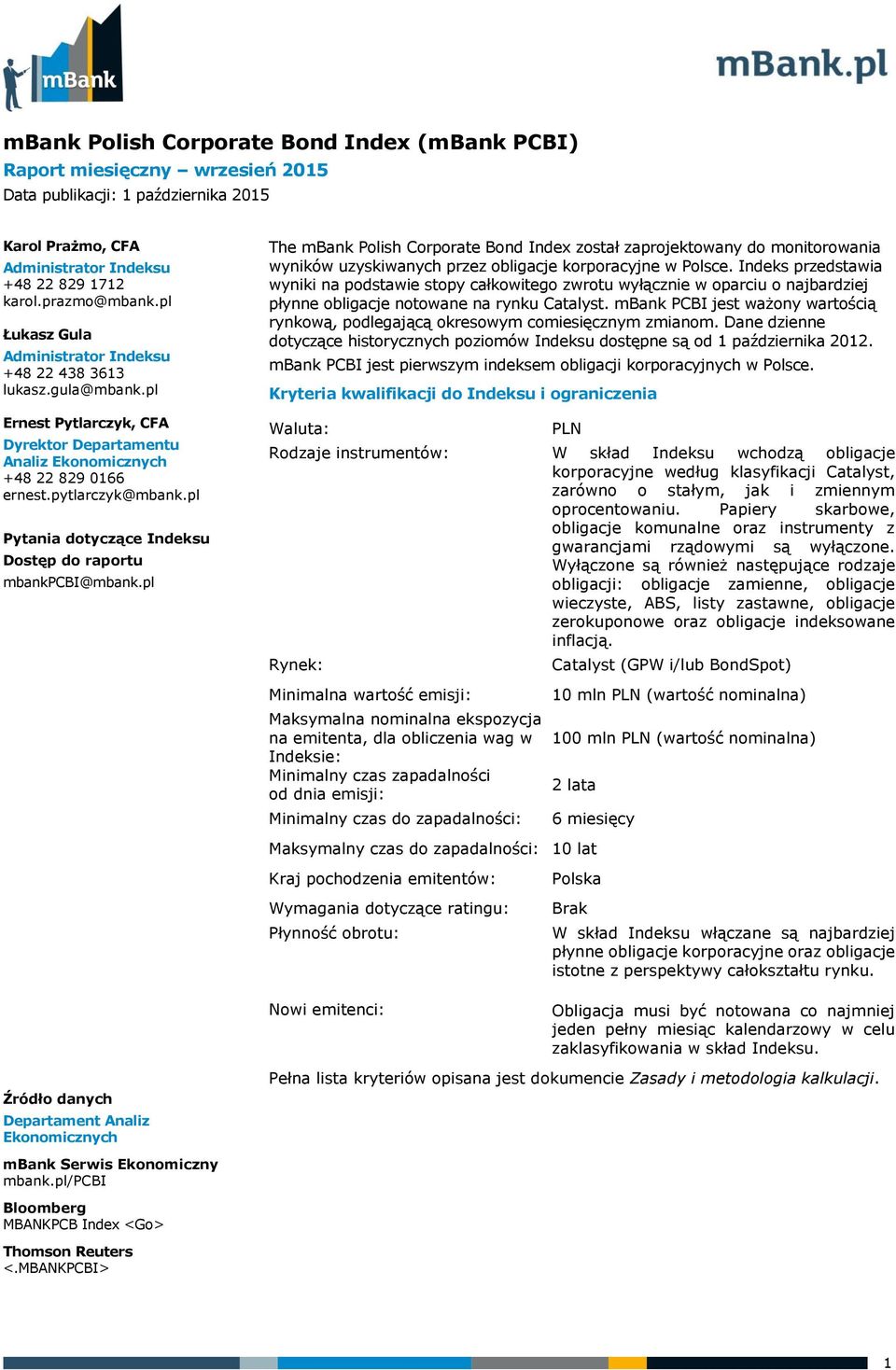 pl Pytania dotyczące Indeksu Dostęp do raportu mbankpcbi@mbank.pl Źródło danych Departament Analiz Ekonomicznych mbank Serwis Ekonomiczny mbank.pl/pcbi Bloomberg MBANKPCB Index <Go> Thomson Reuters <.