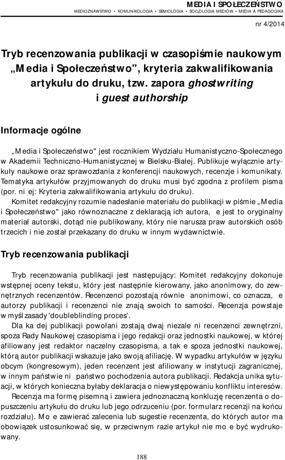 do druku, tzw. zapora ghostwriting i guest authorship Informacje ogólne Media i Społeczeństwo" jest rocznikiem Wydziału Humanistyczno-Społecznego w Akademii Techniczno-Humanistycznej w Bielsku-Białej.