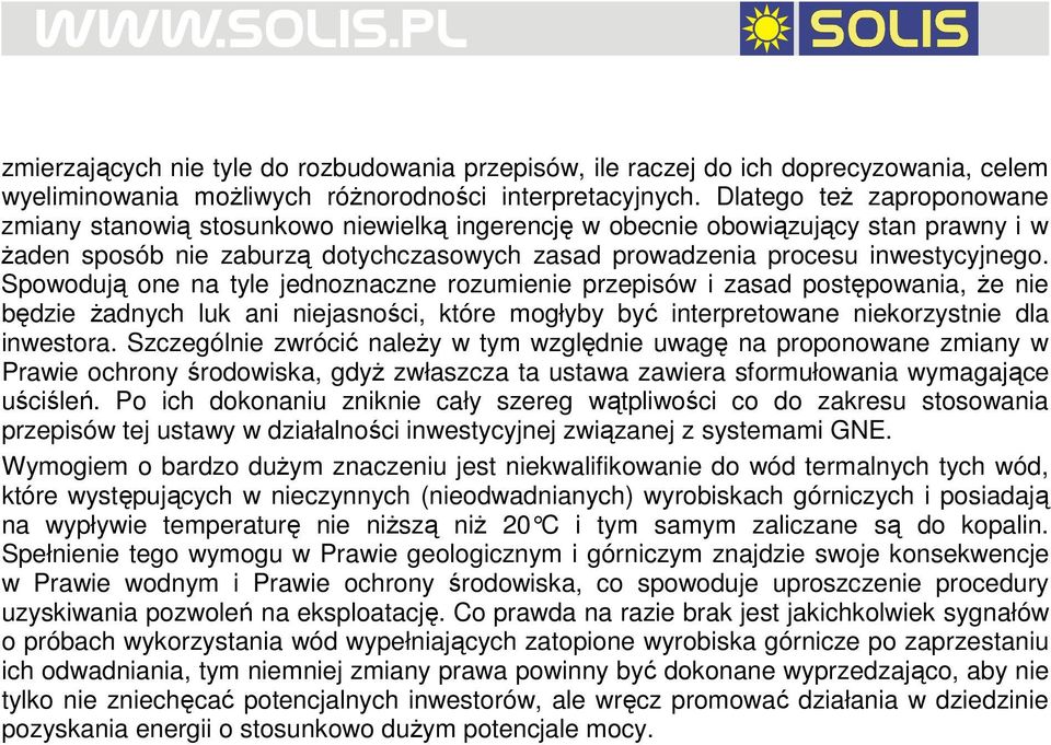 Spowodują one na tyle jednoznaczne rozumienie przepisów i zasad postępowania, Ŝe nie będzie Ŝadnych luk ani niejasności, które mogłyby być interpretowane niekorzystnie dla inwestora.