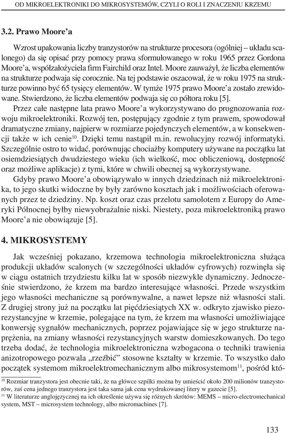 współzałożyciela firm Fairchild oraz Intel. Moore zauważył, że liczba elementów na strukturze podwaja się corocznie.