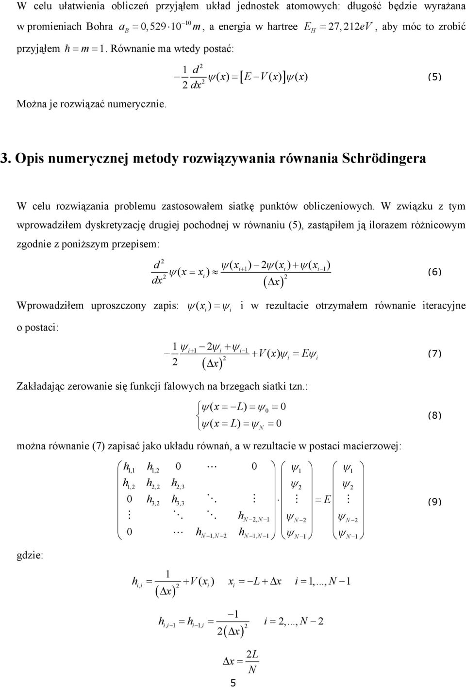 Opis numerycznej metody rozwiązywania równania Schrödingera W celu rozwiązania problemu zastosowałem siatkę punktów obliczeniowych.