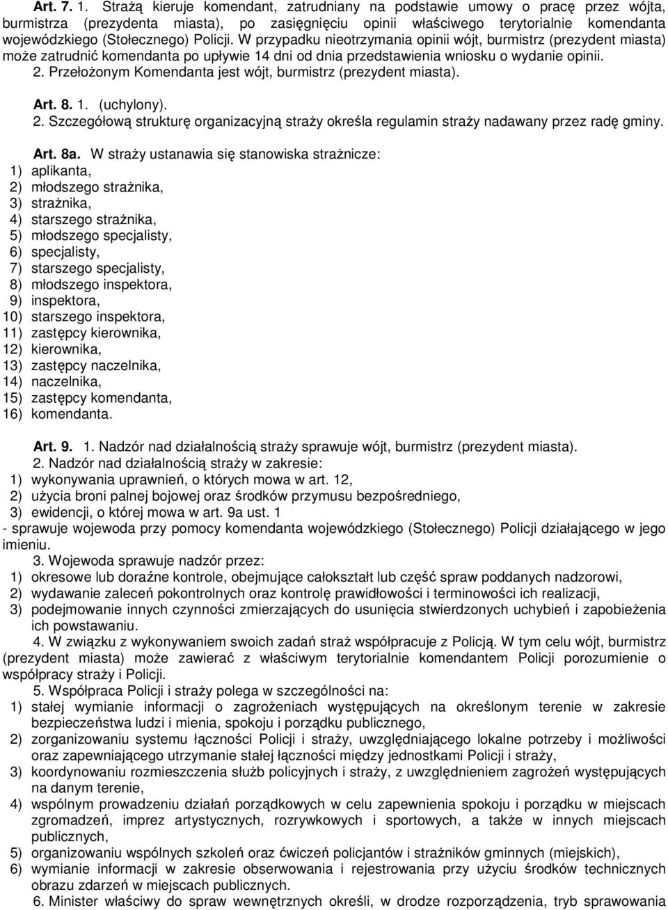 Policji. W przypadku nieotrzymania opinii wójt, burmistrz (prezydent miasta) może zatrudnić komendanta po upływie 14 dni od dnia przedstawienia wniosku o wydanie opinii. 2.