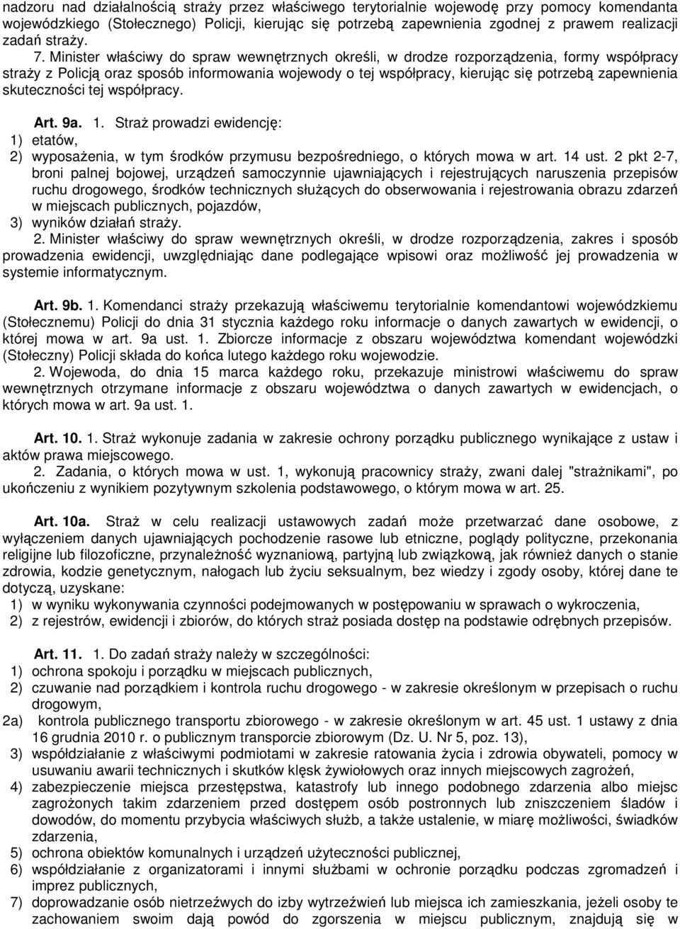 Minister właściwy do spraw wewnętrznych określi, w drodze rozporządzenia, formy współpracy straży z Policją oraz sposób informowania wojewody o tej współpracy, kierując się potrzebą zapewnienia
