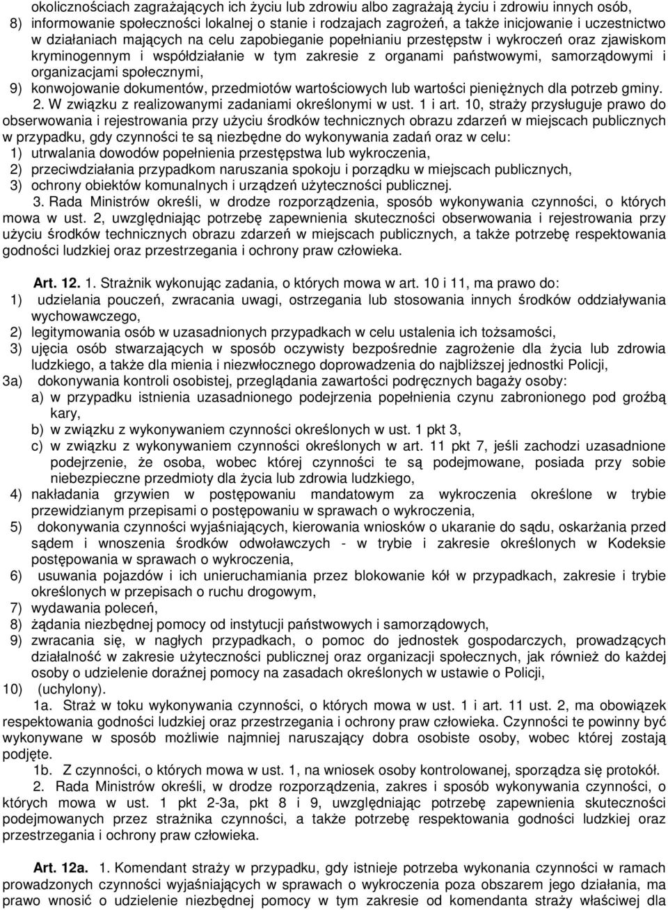 społecznymi, 9) konwojowanie dokumentów, przedmiotów wartościowych lub wartości pieniężnych dla potrzeb gminy. 2. W związku z realizowanymi zadaniami określonymi w ust. 1 i art.