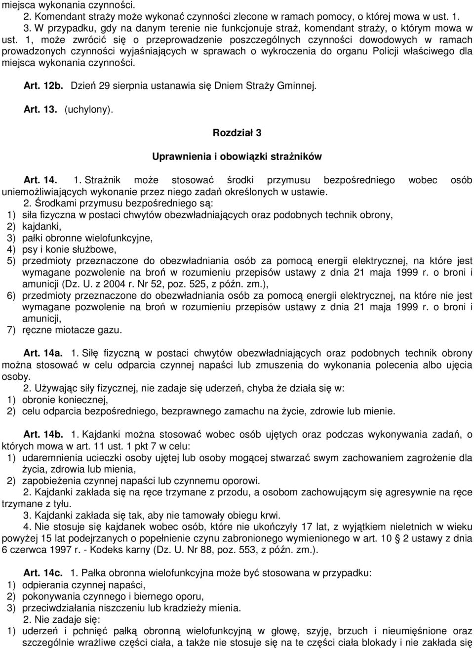 1, może zwrócić się o przeprowadzenie poszczególnych czynności dowodowych w ramach prowadzonych czynności wyjaśniających w sprawach o wykroczenia do organu Policji właściwego dla miejsca wykonania