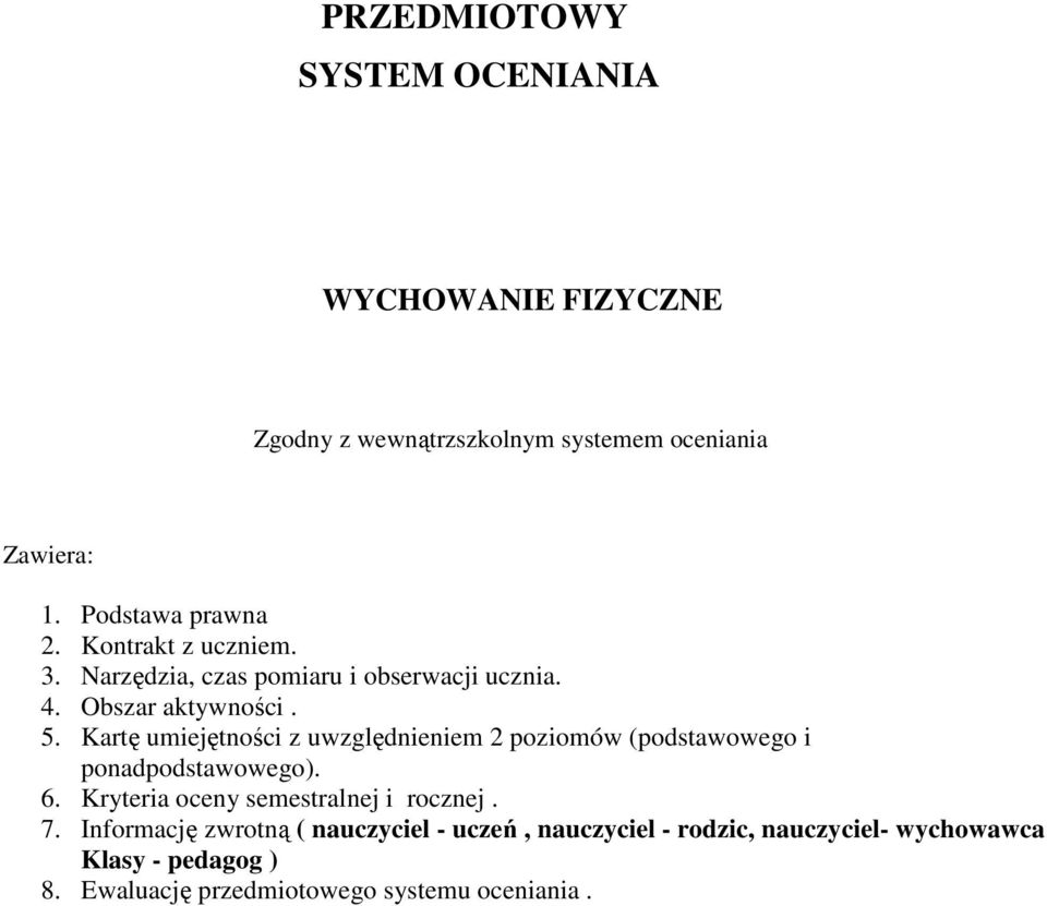 Kartę umiejętności z uwzględnieniem 2 poziomów (podstawowego i ponadpodstawowego). 6. Kryteria oceny semestralnej i rocznej.