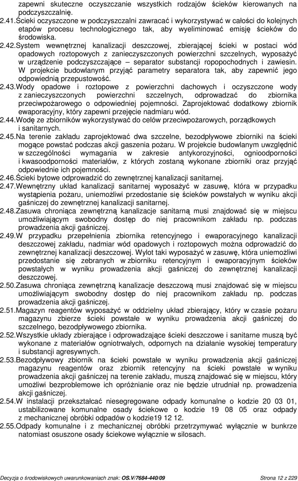 System wewnętrznej kanalizacji deszczowej, zbierającej ścieki w postaci wód opadowych roztopowych z zanieczyszczonych powierzchni szczelnych, wyposaŝyć w urządzenie podczyszczające separator