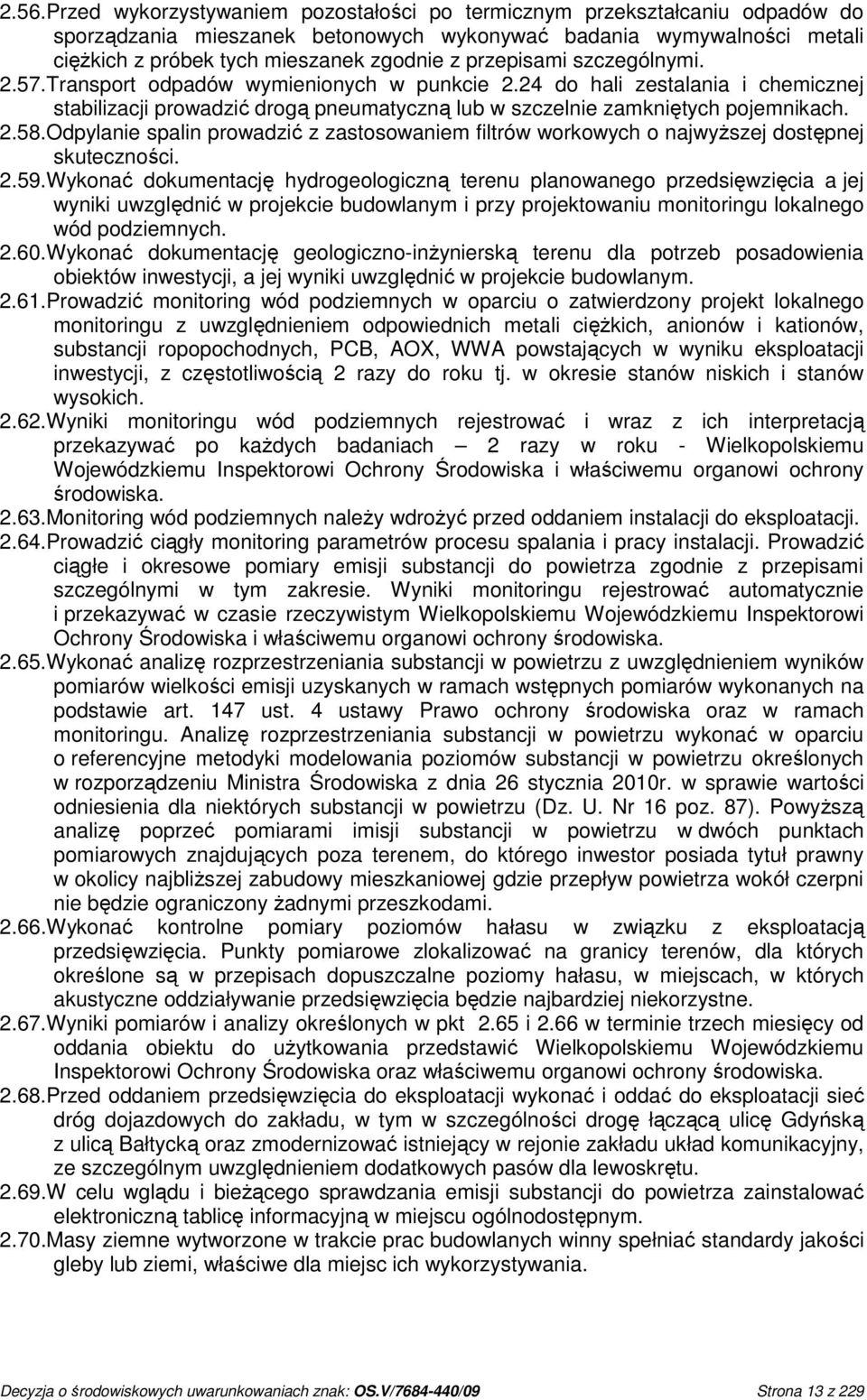 Odpylanie spalin prowadzić z zastosowaniem filtrów workowych o najwyŝszej dostępnej skuteczności. 2.59.