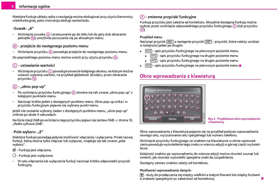 AB - przejście do następnego poziomu menu Wciśnięcie przycisku AB powoduje przejście do następnego poziomu menu. Do poprzedniego poziomu menu można wrócić przy użyciu przycisku A13.