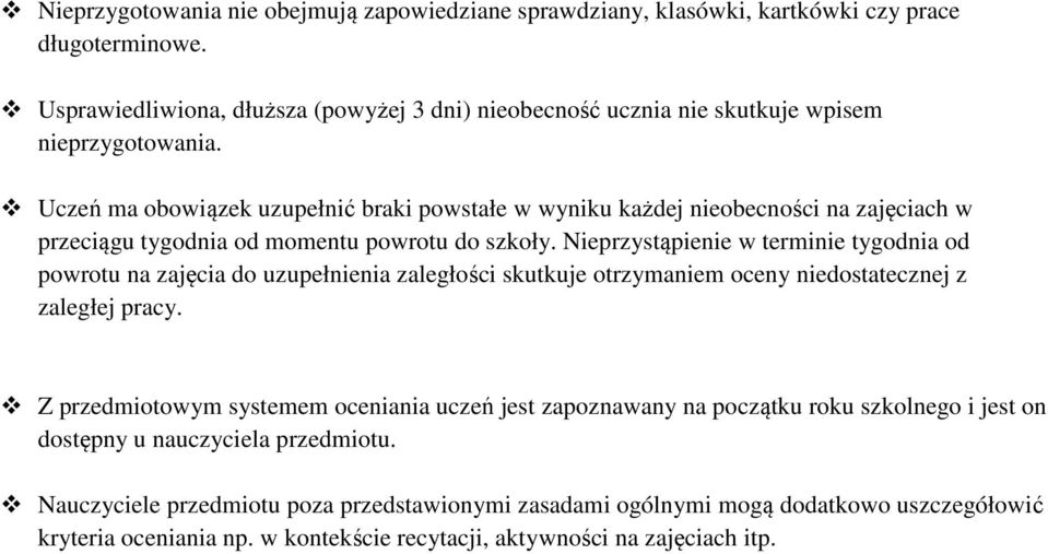 Uczeń ma obowiązek uzupełnić braki powstałe w wyniku każdej nieobecności na zajęciach w przeciągu tygodnia od momentu powrotu do szkoły.