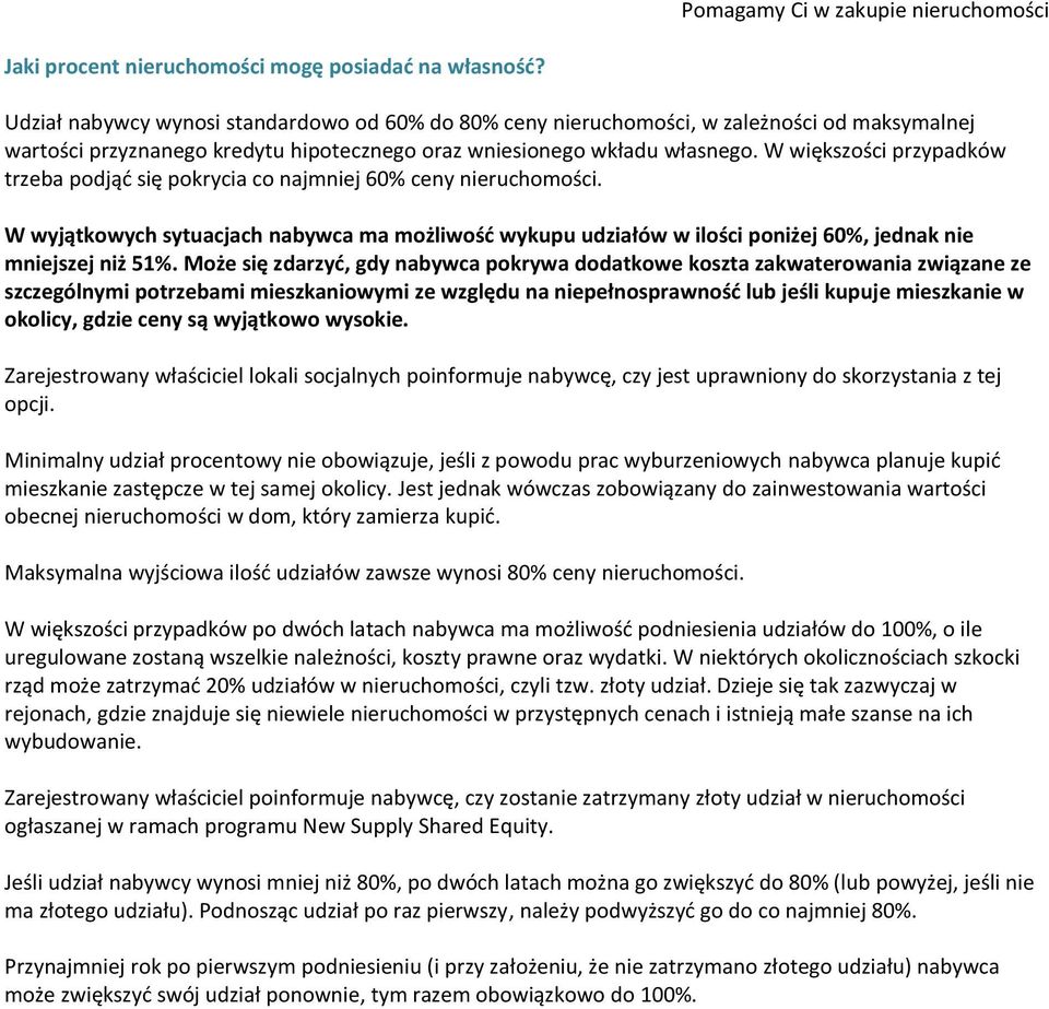 W większości przypadków trzeba podjąd się pokrycia co najmniej 60% ceny nieruchomości. W wyjątkowych sytuacjach nabywca ma możliwośd wykupu udziałów w ilości poniżej 60%, jednak nie mniejszej niż 51%.