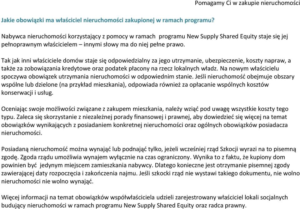 Tak jak inni właściciele domów staje się odpowiedzialny za jego utrzymanie, ubezpieczenie, koszty napraw, a także za zobowiązania kredytowe oraz podatek płacony na rzecz lokalnych władz.