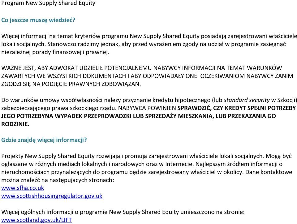 WAŻNE JEST, ABY ADWOKAT UDZIELIŁ POTENCJALNEMU NABYWCY INFORMACJI NA TEMAT WARUNKÓW ZAWARTYCH WE WSZYSTKICH DOKUMENTACH I ABY ODPOWIADAŁY ONE OCZEKIWANIOM NABYWCY ZANIM ZGODZI SIĘ NA PODJĘCIE