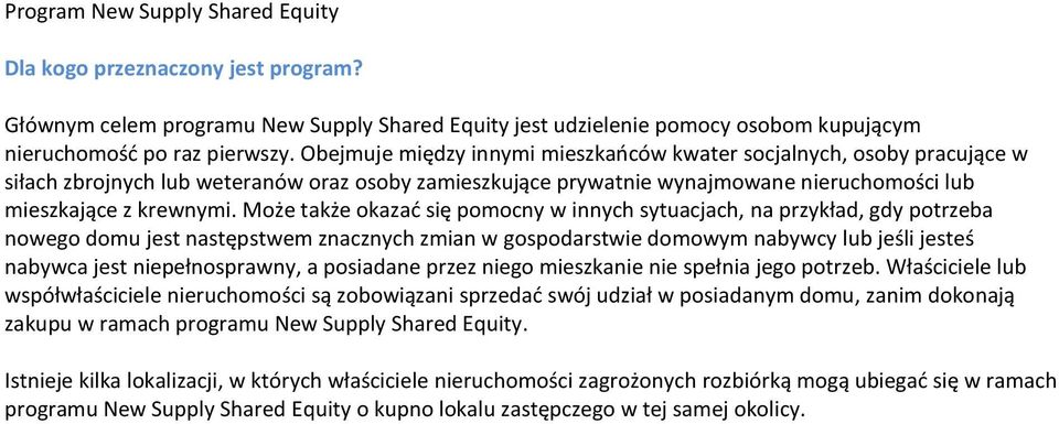 Może także okazad się pomocny w innych sytuacjach, na przykład, gdy potrzeba nowego domu jest następstwem znacznych zmian w gospodarstwie domowym nabywcy lub jeśli jesteś nabywca jest