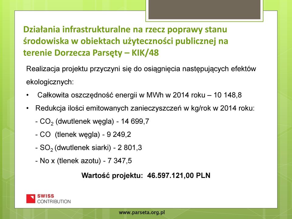 MWh w 2014 roku 10 148,8 Redukcja ilości emitowanych zanieczyszczeń w kg/rok w 2014 roku: - CO 2 (dwutlenek węgla) - 14 699,7 -