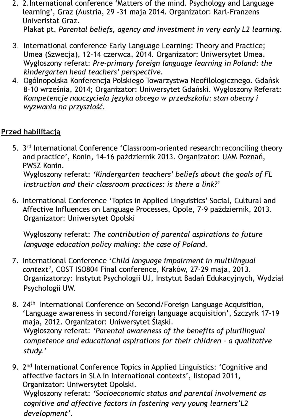 Organizator: Uniwersytet Umea. Wygłoszony referat: Pre-primary foreign language learning in Poland: the kindergarten head teachers perspective. 4.
