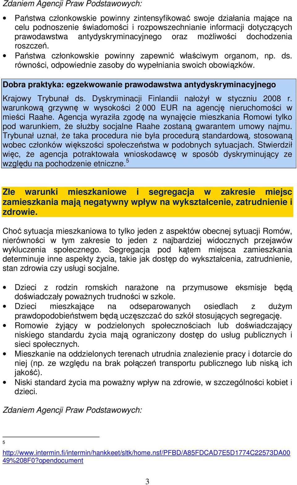 Dobra praktyka: egzekwowanie prawodawstwa antydyskryminacyjnego Krajowy Trybunał ds. Dyskryminacji Finlandii nałożył w styczniu 2008 r.