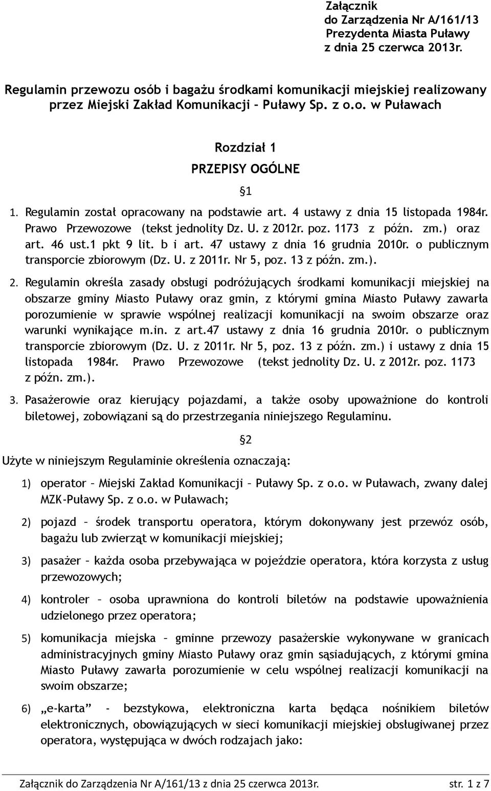 Regulamin został opracowany na podstawie art. 4 ustawy z dnia 15 listopada 1984r. Prawo Przewozowe (tekst jednolity Dz. U. z 2012r. poz. 1173 z późn. zm.) oraz art. 46 ust.1 pkt 9 lit. b i art.