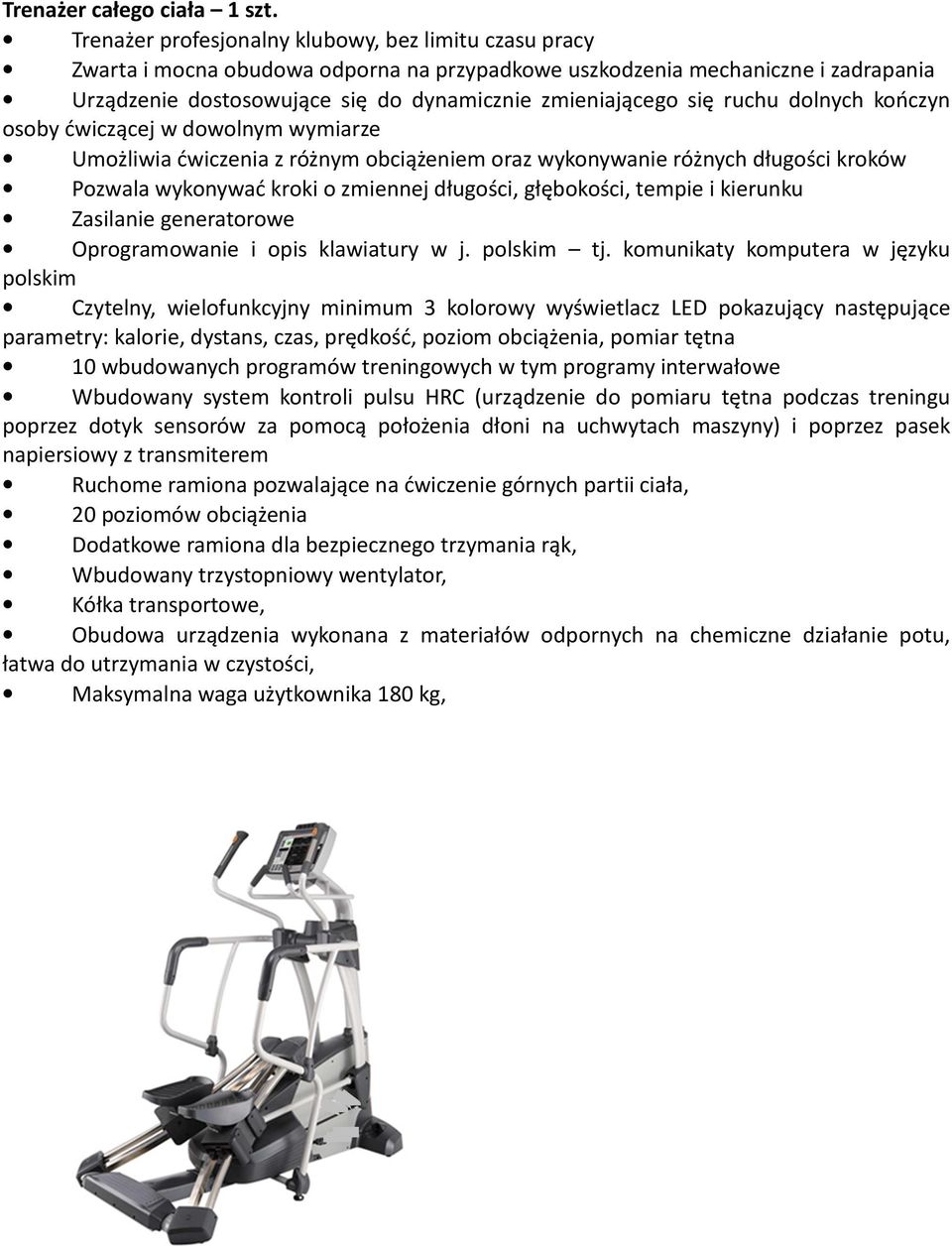 ruchu dolnych kończyn osoby ćwiczącej w dowolnym wymiarze Umożliwia ćwiczenia z różnym obciążeniem oraz wykonywanie różnych długości kroków Pozwala wykonywać kroki o zmiennej długości, głębokości,