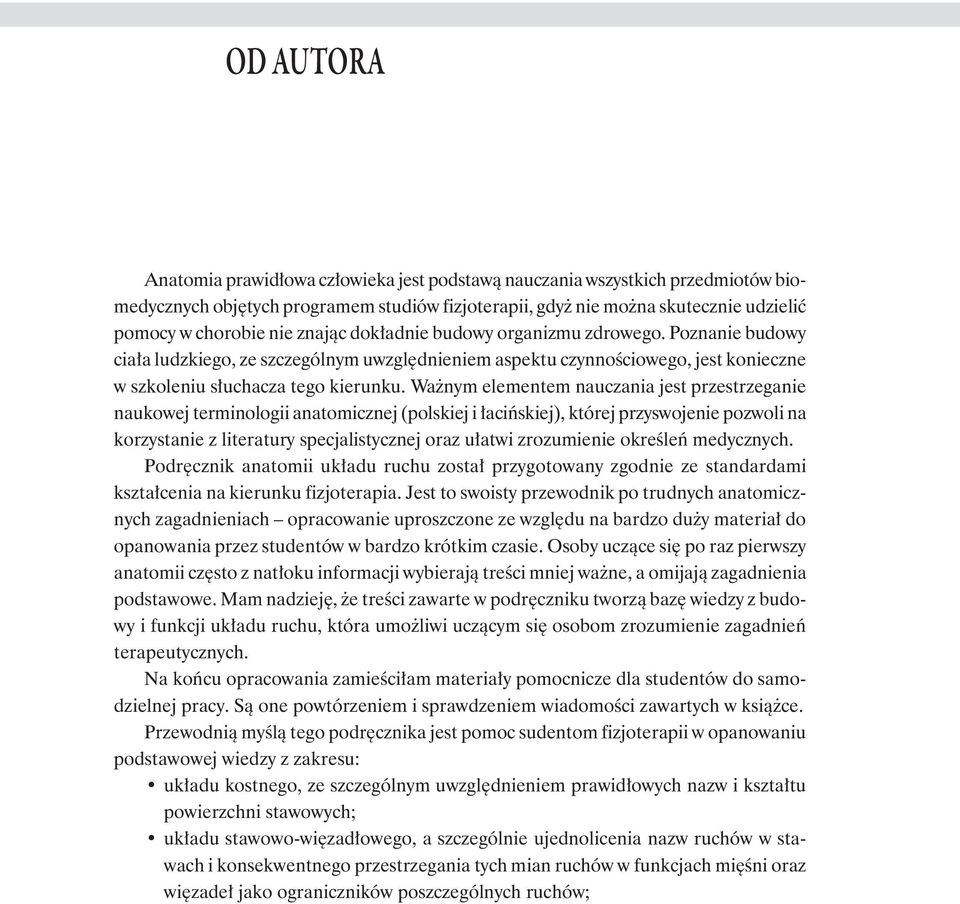 Ważnym elementem nauczania jest przestrzeganie naukowej terminologii anatomicznej (polskiej i łacińskiej), której przyswojenie pozwoli na korzystanie z literatury specjalistycznej oraz ułatwi