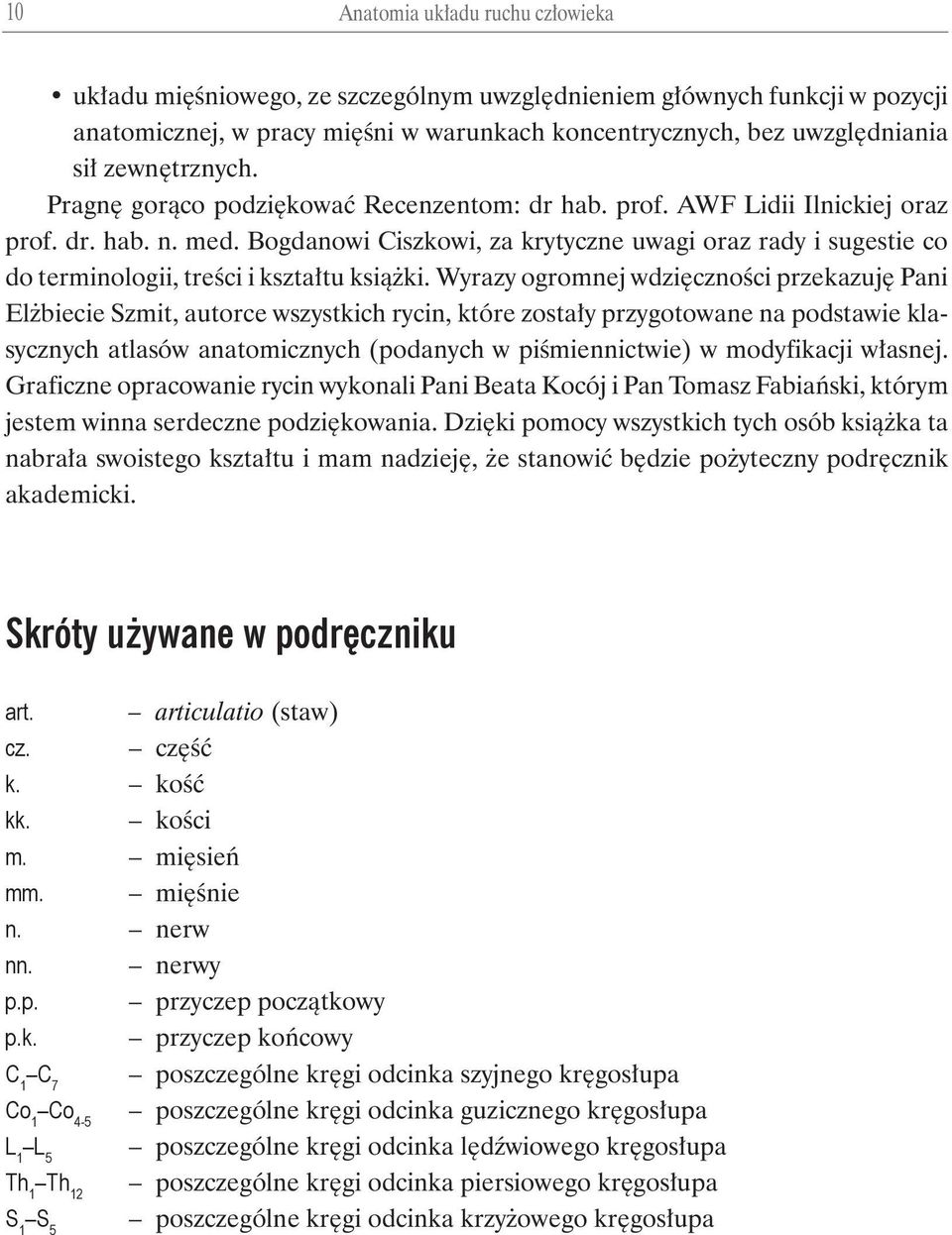 Bogdanowi Ciszkowi, za krytyczne uwagi oraz rady i sugestie co do terminologii, treści i kształtu książki.