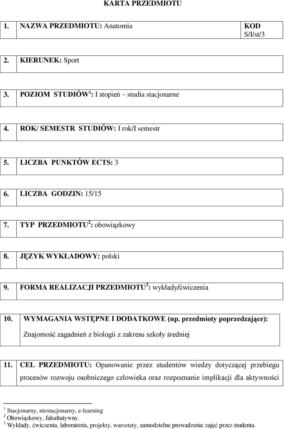 przedmioty poprzedzające): Znajomość zagadnień z biologii z zakresu szkoły średniej 11.