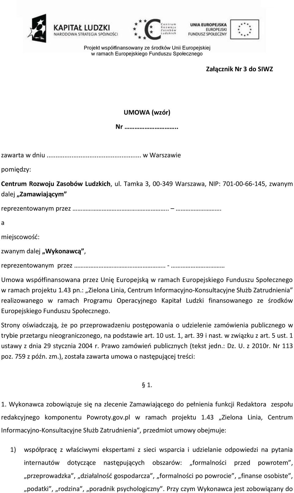 . - Umowa współfinansowana przez Unię Europejską w ramach projektu 1.43 pn.