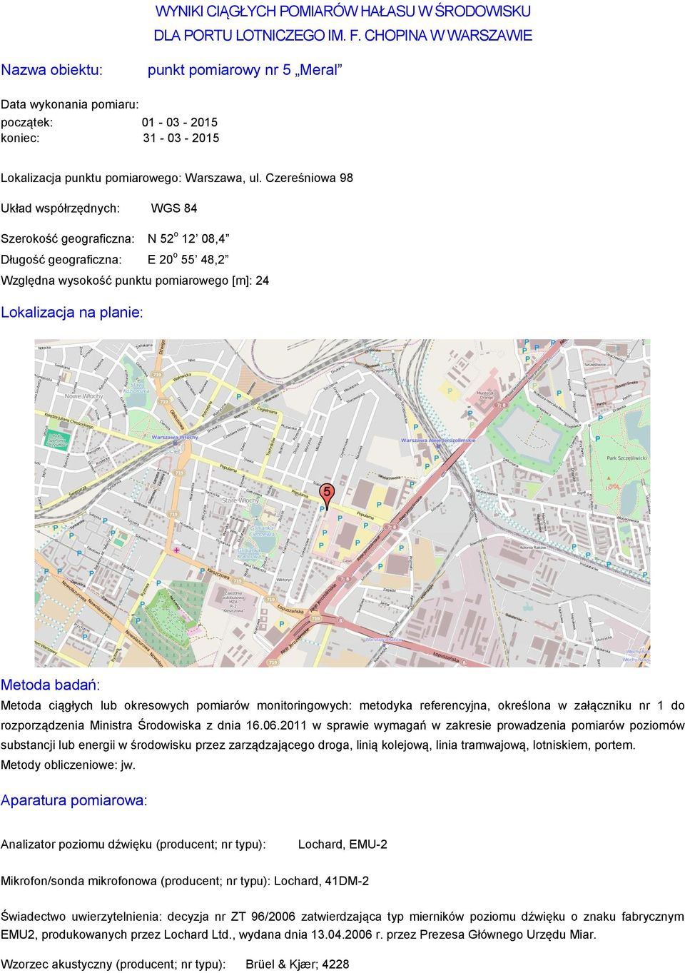 Czereśniowa 98 Szerokość geograficzna: N 52 o 12